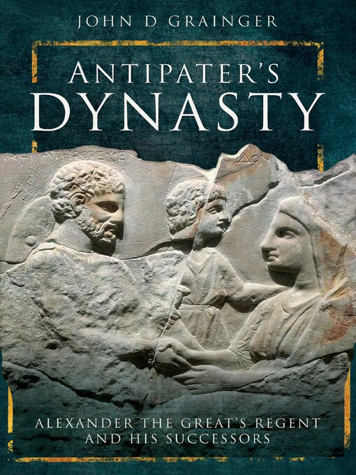 Title details for Antipater's Dynasty by John D. Grainger - Available